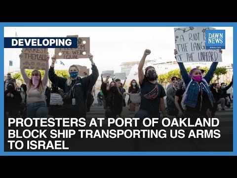 Pro-Palestinian activists block entrance to Israel-bound military ship at Oakland port